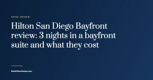 Cover card reading Hilton San Diego Bayfront review: 3 nights in a bayfront suite and what they cost