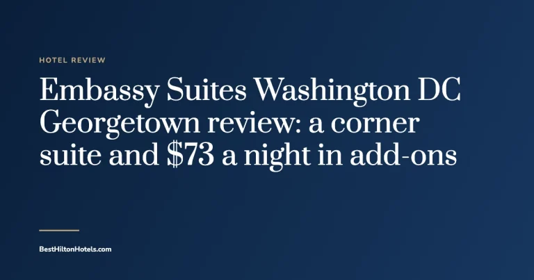 Cover card reading Embassy Suites Washington DC Georgetown review: a corner suite and $73 a night in add-ons