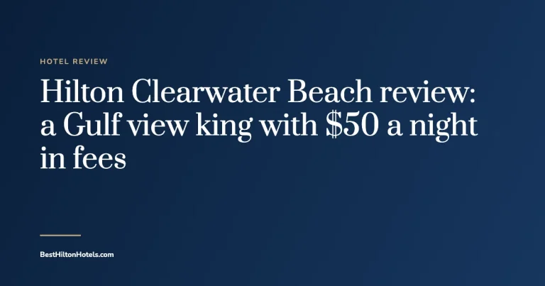 Cover card reading Hilton Clearwater Beach review: a Gulf view king with $50 a night in fees