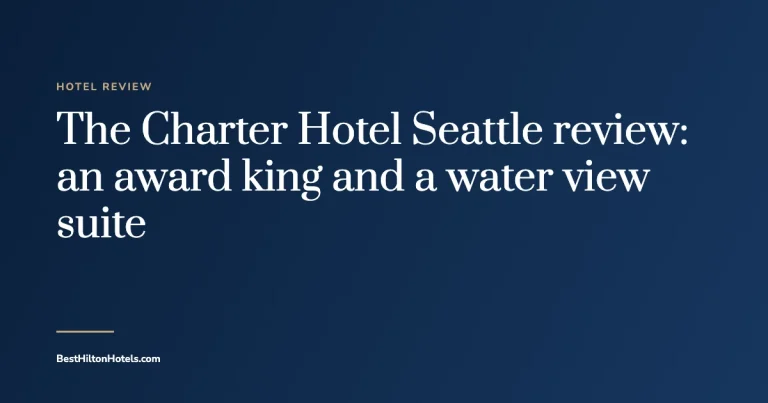 Cover card reading The Charter Hotel Seattle review: an award king and a water view suite