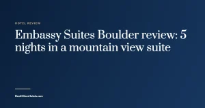 Cover card reading Embassy Suites Boulder review: 5 nights in a mountain view suite