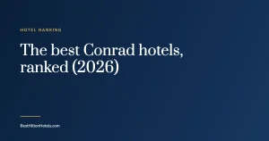 Navy cover card reading The best Conrad hotels, ranked (2026), Best Hilton Hotels