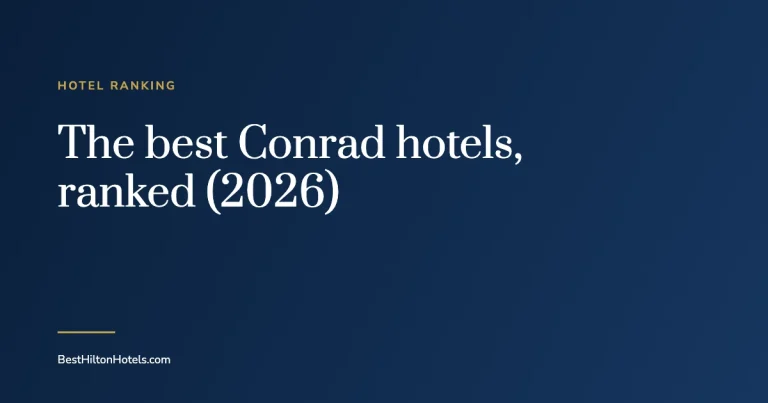 Navy cover card reading The best Conrad hotels, ranked (2026), Best Hilton Hotels