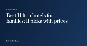 Cover card reading Best Hilton hotels for families: 11 picks with prices