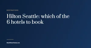 Cover card reading Hilton Seattle: which of the 6 hotels to book